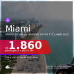 Passagens para <b>MIAMI</b>, com datas para viajar em 2021, de Janeiro até Junho! A partir de R$ 1.860, ida e volta, c/ taxas!