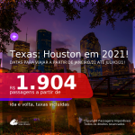Baixou! Passagens para o <b>TEXAS: Houston</b>, com datas para viajar em 2021: de Janeiro a Julho! A partir de R$ 1.904, ida e volta, c/ taxas!