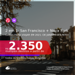 Passagens 2 em 1 – <b>SAN FRANCISCO + NOVA YORK</b>, com datas para viajar em 2021: de Janeiro a Junho! A partir de R$ 2.350, todos os trechos, c/ taxas!