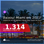 Baixou!!! Passagens para <b>MIAMI</b>, com datas para viajar em 2021! A partir de R$ 1.314, ida e volta, c/ taxas!