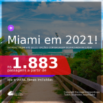 Passagens para <b>MIAMI</b>, com datas para viajar em 2021: de Janeiro até Julho! A partir de R$ 1.883, ida e volta, c/ taxas! Opções com BAGAGEM DESPACHADA INCLUÍDA!