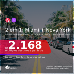 Passagens 2 em 1 – <b>MIAMI + NOVA YORK</b>, com datas para viajar em 2021, de JANEIRO até JUNHO! A partir de R$ 2.168, todos os trechos, c/ taxas!
