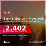 Passagens 2 em 1 – <b>BOSTON + NOVA YORK</b>, com datas para viajar em Janeiro 2021! A partir de R$ 2.402, todos os trechos, c/ taxas!