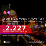 Passagens 2 em 1 – <b>LAS VEGAS + NOVA YORK</b>, com datas para viajar em 2021: de Janeiro até Junho! A partir de R$ 2.227, todos os trechos, c/ taxas!
