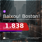 Baixou! Passagens para <b>BOSTON</b>, com datas para viajar em 2021, de Janeiro até Julho! A partir de R$ 1.838, ida e volta, c/ taxas! Opções com BAGAGEM INCLUÍDA!