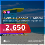 Passagens 2 em 1 – <b>CANCÚN + MIAMI</b>, com datas para viajar de Janeiro até Março 2021! A partir de R$ 2.650, todos os trechos, c/ taxas! Opções com BAGAGEM INCLUÍDA!