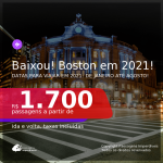 BAIXOU! Passagens para <b>BOSTON</b>, com datas para viajar em 2021: de Janeiro até Agosto! A partir de R$ 1.700, ida e volta, c/ taxas!