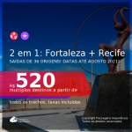 Passagens 2 em 1 – <b>FORTALEZA + RECIFE</b>, com datas para viajar até AGOSTO 2021! A partir de R$ 520, todos os trechos, c/ taxas!