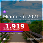 Passagens para <b>MIAMI</b>, com datas para viajar em 2021: de Janeiro até Agosto! A partir de R$ 1.919, ida e volta, c/ taxas!