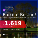 Baixou! Passagens para <b>BOSTON</b>, com datas para viajar de Janeiro até Agosto 2021! A partir de R$ 1.619, ida e volta, c/ taxas! Saídas do Rio de Janeiro!