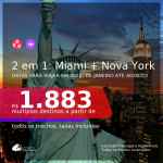 Passagens 2 em 1 – <b>MIAMI + NOVA YORK</b>, com datas para viajar em 2021: de Janeiro até Agosto! A partir de R$ 1.883, todos os trechos, c/ taxas! Opções de BAGAGEM INCLUÍDA!