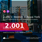 Passagens 2 em 1 – <b>BOSTON + NOVA YORK</b>, com datas para viajar em 2021, de Janeiro até Agosto! A partir de R$ 2.001, todos os trechos, c/ taxas! Opções com BAGAGEM INCLUÍDA!
