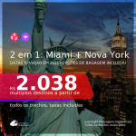 Passagens 2 em 1 – <b>MIAMI + NOVA YORK</b>, com datas para viajar em 2021: de Janeiro até Setembro! A partir de R$ 2.038, todos os trechos, c/ taxas! Opções de BAGAGEM INCLUÍDA!