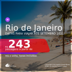 Passagens para o <b>RIO DE JANEIRO</b>, com datas para viajar até SETEMBRO 2021! A partir de R$ 243, ida e volta, c/ taxas!