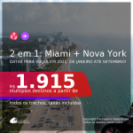 Passagens 2 em 1 – <b>MIAMI + NOVA YORK</b>, com datas para viajar em 2021, de JANEIRO até SETEMBRO! A partir de R$ 1.915, todos os trechos, c/ taxas!