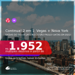 Continua! Passagens 2 em 1 – <b>LAS VEGAS + NOVA YORK</b>, com datas para viajar em 2021, de Janeiro até Setembro! A partir de R$ 1.952, todos os trechos, c/ taxas!