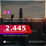 Passagens 2 em 1 – <b>NOVA YORK + SAN FRANCISCO</b>, com datas para viajar em 2021, de Janeiro até Agosto! A partir de R$ 2.445, todos os trechos, c/ taxas!