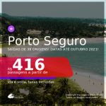 Passagens para <b>PORTO SEGURO</b>, com datas para viajar até Outubro 2021! A partir de R$ 416, ida e volta, c/ taxas!