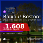 Baixou! Passagens para <b>BOSTON</b>, com datas para viajar em 2021, de Janeiro até Setembro! A partir de R$ 1.608, ida e volta, c/ taxas!