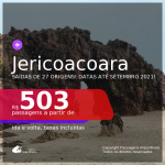 Passagens para <b>JERICOACOARA</b>, com datas para viajar até SETEMBRO 2021! A partir de R$ 503, ida e volta, c/ taxas!