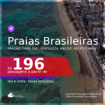 Passagens para as <b>PRAIAS BRASILEIRAS</b>! Vá para <b> Aracaju, Cabo Frio, Fortaleza, Maceió, Recife e mais</b>! Valores a partir de R$ 196, ida e volta!