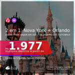 Passagens 2 em 1 – <b>NOVA YORK + ORLANDO</b>, com datas para viajar em 2021: de Janeiro até Outubro! A partir de R$ 1.977, todos os trechos, c/ taxas!