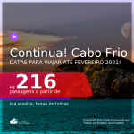 Continua!!! Passagens para <b>CABO FRIO</b>, com datas para viajar até FEVEREIRO 2021! A partir de R$ 216, ida e volta, c/ taxas!