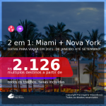 Passagens 2 em 1 – <b>MIAMI + NOVA YORK</b>, com datas para viajar em 2021: de Janeiro até Setembro! A partir de R$ 2.126, todos os trechos, c/ taxas!