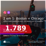 Passagens 2 em 1 – <b>BOSTON + CHICAGO</b>, com datas para viajar em 2021: de Março até Setembro! A partir de R$ 1.789, todos os trechos, c/ taxas!