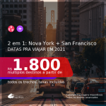 MUITO BOM!!! Promoção de Passagens 2 em 1 – <b>NOVA YORK + SAN FRANCISCO</b>! A partir de R$ 1.800, todos os trechos, c/ taxas! DATAS PRA VIAJAR EM 2021!