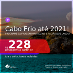 Programe sua viagem para Búzios e Região dos Lagos! Passagens para <b>CABO FRIO</b>, com datas até FEVEREIRO 2021! A partir de R$ 228, ida e volta, c/ taxas!
