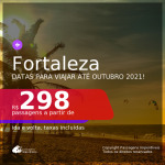Passagens para <b>FORTALEZA</b>, com datas para viajar até OUTUBRO 2021! A partir de R$ 298, ida e volta, c/ taxas!