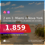 Passagens 2 em 1 – <b>MIAMI + NOVA YORK</b>, com datas para viajar em 2021, de Janeiro até Outubro! A partir de R$ 1.859, todos os trechos, c/ taxas!