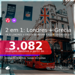 Passagens 2 em 1 – <b>LONDRES + GRÉCIA: Atenas</b>, com datas para viajar em 2021: de Janeiro até Maio! A partir de R$ 3.082, todos os trechos, c/ taxas!