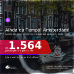 AINDA DÁ TEMPO! Passagens para <b>AMSTERDAM</b>, com datas para viajar em Março ou Abril 2021! A partir de R$ 1.564, ida e volta, c/ taxas!
