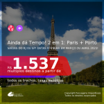 AINDA DÁ TEMPO! Passagens 2 em 1 – <b>PARIS + PORTO</b>, com datas para viajar em Março ou Abril 2021! A partir de R$ 1.537, todos os trechos, c/ taxas!