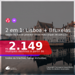 Passagens 2 em 1 – <b>PORTUGAL: Lisboa + BÉLGICA: Bruxelas</b>, com datas para viajar em ABRIL/21! A partir de R$ 2.149, todos os trechos, c/ taxas!