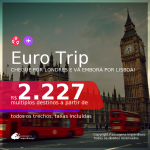 <b>EURO TRIP</b>! Chegue por <b>LONDRES</b>, e vá embora por <b>LISBOA</b>, com datas para viajar em 2021: de Março até Outubro! A partir de R$ 2.227, todos os trechos, c/ taxas!