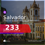 Passagens para <b>SALVADOR</b>, com datas para viajar até NOVEMBRO/21! A partir de R$ 233, ida e volta, c/ taxas!