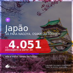 Passagens para o <b>JAPÃO: Nagoya, Osaka ou Tóquio</b>, com datas para viajar a partir de Março até Novembro/21! A partir de R$ 4.051, ida e volta, c/ taxas!