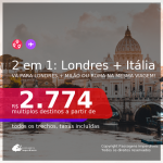 Passagens 2 em 1 – <b>LONDRES + ITÁLIA: Milão ou Roma</b>, com datas para viajar a partir de Março até Junho/21! A partir de R$ 2.774, todos os trechos, c/ taxas!