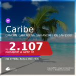 Seleção de Passagens para o <b>CARIBE: Cancún, Cartagena, San Andres ou San Jose</b>, com datas a partir de Março até Novembro/21! A partir de R$ 2.107, ida e volta, c/ taxas!