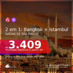 Passagens 2 em 1 – <b>TURQUIA: Istambul + TAILÂNDIA: Bangkok</b>, com datas para viajar a partir de Abril até Junho/21! A partir de R$ 3.409, todos os trechos, c/ taxas!