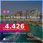 Passagens 2 em 1 – <b>TURQUIA: Istambul + MALDIVAS: Male</b>, com datas para viajar em Maio ou Junho/21! A partir de R$ 4.426, todos os trechos, c/ taxas!