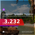 Continua!!! Passagens para a <b>TAILÂNDIA: Bangkok</b>, com datas para viajar a partir de Abril até Junho/21! A partir de R$ 3.232, ida e volta, c/ taxas!
