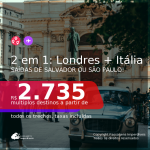 Passagens 2 em 1 – <b>LONDRES + ITÁLIA: Milão ou Roma</b>! A partir de R$ 2.735, todos os trechos, c/ taxas! Datas a partir de Março até Maio/21!