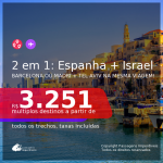 Passagens 2 em 1 – <b>ESPANHA: Barcelona ou Madri + ISRAEL: Tel Aviv</b>! A partir de R$ 3.251, todos os trechos, c/ taxas! Datas até OUTUBRO/21!