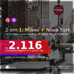 Passagens 2 em 1 – <b>MIAMI + NOVA YORK</b>, com datas para viajar a partir de Março até Novembro/21! A partir de R$ 2.116, todos os trechos, c/ taxas!