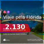 Viaje pela <b>FLÓRIDA</b>! Chegue por <b>Fort Lauderdale</b>, e vá embora por <b>Orlando</b>, ou vice-versa! A partir de R$ 2.130, todos os trechos, c/ taxas!