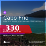 Passagens para <b>CABO FRIO</b>, com datas para viajar até DEZEMBRO 2021! A partir de R$ 330, ida e volta, c/ taxas!